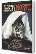 Finch&eacute; morte non vi separi