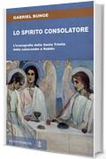 Lo Spirito consolatore: L'iconografia della Santa Trinit&agrave; dalle catacombe a Rubl&euml;v