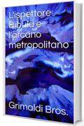 L'ispettore Bibula e l'arcano metropolitano