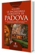 Le incredibili curiosit&agrave; di Padova