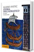 Storia dell'Adriatico: Un mare e la sua civilt&agrave; (Biblioteca storica)