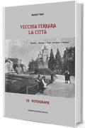 Vecchia Ferrara, La citt&agrave;: 55 fotografie