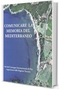 Comunicare la memoria del Mediterraneo: Atti del Convegno Internazionale di Pisa organizzato dalla Regione Toscana (Collection du Centre Jean B&eacute;rard Vol. 24)