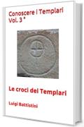 Conoscere i Templari Vol. 3 &deg;: Le croci dei Templari