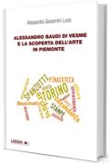 Alessandro Baudi di Vesme e la scoperta dell'arte in Piemonte (Dipartimento di Studi Storici dell'Universit&agrave; di Torino Vol. 10)