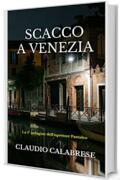 SCACCO A VENEZIA: La 5&deg; indagine dell'ispettore Pantaleo (LE AVVINCENTI INDAGINI DELL'ISPETTORE ANDREA PANTALEO Vol. 6)