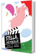 Stella, che porcella!