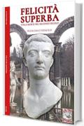 Felicit&agrave; superba: Vita e morte nel secondo secolo (Altrastoria Vol. 25)