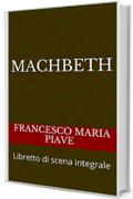 Machbeth: Libretto di scena integrale (libretti d'opera Vol. 29)