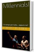Millennials!: C'&egrave; tempo per tutto... oppure no?