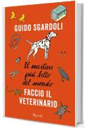 Il mestiere pi&ugrave; bello del mondo. Faccio il veterinario