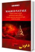 MAGICO NATALE - Tradizioni, usanze, curiosit&agrave; sulla festa pi&ugrave; magica dell'anno: Consigli e segreti per organizzare al meglio le festivit&agrave; natalizie