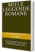 Miti e leggende romane: Tra Georges Dum&eacute;zil e Claude L&eacute;vy-Strauss