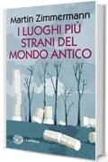 I luoghi pi&ugrave; strani del mondo antico (Piccola biblioteca Einaudi. I Maverick)