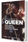 La filosofia dei Queen: Fra arte, teatralit&agrave; ed eclettismo