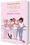 Sar&ograve; una stella. Amiche e rivali