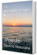 Ci incontreremo l&igrave;: -Poesie-