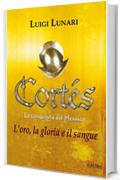 Cort&eacute;s. La conquista del Messico: L'oro, la gloria e il sangue (NarraLibri Vol. 1)