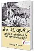 Identit&agrave; fotografiche : Processi di costruzione della realt&agrave; attraverso l'immagine