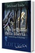 La Prigione della Libert&agrave;: Storie di segni e di prodigi