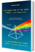 THE HIDDEN SIDE OF THE SOUND - FUZZJ : a new compositivity / IL LATO NASCOSTO DEL SUONO - FUZZJ : una nuova compositivit&agrave; (Bilingual edition English/Italian)