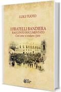 I Fratelli Bandiera. Racconto documentato. Cos&igrave; come si svoldero i fatti