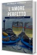 L'AMORE PERFETTO: Storie di vita e di amori a 360&deg;