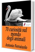 70 curiosit&agrave; sul mondo degli animali