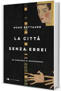 La citt&agrave; senza ebrei: Un romanzo di dopodomani