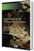 Novelle italiane lette da William Shakespeare: Romeo e Giulietta, Molto rumore per nulla, La dodicesima notte (Fiori di loto Vol. 18)