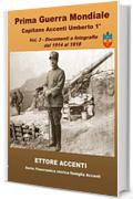 Prima Guerra Mondiale Capitano Accenti Umberto 1&deg;: Vol. 3  -  Documenti e fotografie dal 1914 al 1918 (Panoramica storica famiglia Accenti)