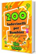 200 INDOVINELLI PER BAMBINI: Indovinelli divertenti per i pi&ugrave; grandi - LIVELLO DIFFICILE (Edizione Kids World Vol. 4)