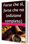Forse che s&igrave;, forse che no (edizione completa)