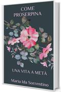 COME PROSERPINA: UNA VITA A MET&Agrave;