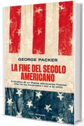 La fine del secolo americano: Il ritratto di un Paese attraverso l'uomo che ne ha incarnato i vizi e le virt&ugrave;