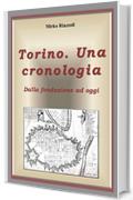 Torino. Una cronologia Dalla fondazione ad oggi