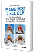 Mangiare a scuola: La rivoluzione della mensa sostenibile che cambier&agrave; il mondo