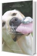 Dimmi cosa mangi... e ti dir&ograve; che Labrador sei!: Guida alla Nutrizione consapevole del Labrador Retriever