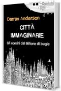 Citt&agrave; immaginarie: Gli uomini dal Milione di bugie, o come immaginiamo il mondo