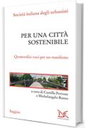 Per una citt&agrave; sostenibile: Quattordici voci per un manifesto