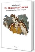 Da Minosse a Omero: Genesi della prima civilt&agrave; europea (Saggi)