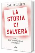 La storia ci salver&agrave;: Una dichiarazione d'amore