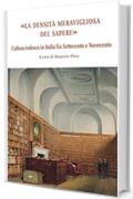La densit&agrave; meravigliosa del sapere: Cultura tedesca in Italia fra Settecento e Novecento