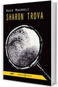 Sharon trova: il primo episodio della saga pi&ugrave; bella del giallo italiano (ANUNNAKI - Narrativa Vol. 39)
