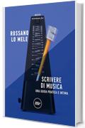 Scrivere di musica: Una guida pratica e intima