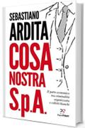 Cosa nostra S.p.A.: Il patto economico tra criminalit&agrave; organizzata e colletti bianchi