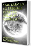 "FANTASMILY-LO SPECIALE DESTINO DELLA 4&ordf; GEMELLA." ("FANTASMILY" Vol. 6)