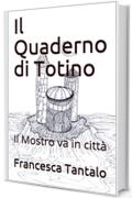 Il Quaderno di Totino: Il Mostro va in citt&agrave; (Il Quaderno a quadretti Vol. 1)