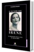 Il tuo nome sar&agrave; Irene: Il romanzo della vita di Irene Brin