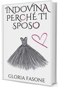 Indovina Perch&eacute; Ti Sposo